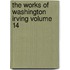The Works of Washington Irving Volume 14