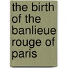 The birth of the banlieue rouge of Paris door Jasen Burgess