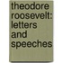 Theodore Roosevelt: Letters and Speeches