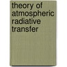 Theory of Atmospheric Radiative Transfer door Ping Yang