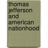 Thomas Jefferson and American Nationhood door Brian Steele