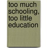 Too Much Schooling, Too Little Education door Mwalimu J. Shujaa