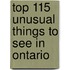 Top 115 Unusual Things to See in Ontario