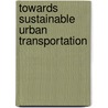 Towards Sustainable Urban Transportation door Linas Kliucininkas