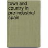 Town And Country In Pre-Industrial Spain by David Reher