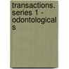 Transactions. Series 1 - Odontological S door Unknown Author