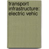 Transport Infrastructure: Electric Vehic door Books Llc