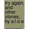 Try Again, and Other Stories, by A.L.O.E door Charlotte Maria Tucker