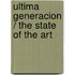 Ultima generacion / The State of the Art