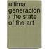 Ultima generacion / The State of the Art