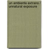 Un ambiente extrano / Unnatural Exposure by Patricia Daniels Cornwell