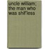 Uncle William; The Man Who Was Shif'less