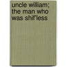 Uncle William; The Man Who Was Shif'less door Jennette Lee
