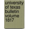 University of Texas Bulletin Volume 1817 door University of Texas