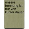 Unsere Trennung ist nur von kurzer Dauer door Hildegard Osswald