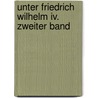 Unter Friedrich Wilhelm Iv. Zweiter Band door Otto Theodor Manteuffel