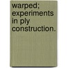 Warped; Experiments In Ply Construction. door Matthew Thomas Hume