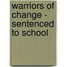Warriors of Change - Sentenced to School by Tina Brescanu