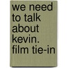We Need to Talk About Kevin. Film Tie-In door Lionel Shriver
