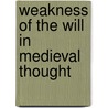 Weakness Of The Will In Medieval Thought door Risto Saarinen