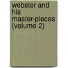 Webster And His Master-Pieces (Volume 2) by B[Enjamin] F[Ranklin] Tefft