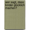 Wer sagt, dass Kinder glücklich machen? door Eva Gerberding