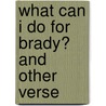 What Can I Do for Brady? and Other Verse door Charles Frederick Johnson