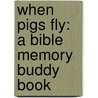 When Pigs Fly: A Bible Memory Buddy Book door Mike Nappa