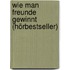 Wie Man Freunde Gewinnt (Hörbestseller)