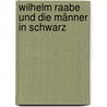Wilhelm Raabe und die Männer in Schwarz door Horst Leweling