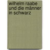 Wilhelm Raabe und die Männer in Schwarz by Horst Leweling