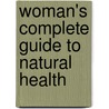 Woman's Complete Guide To Natural Health by Lynne P. Walker