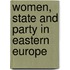 Women, State And Party In Eastern Europe