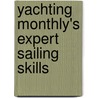 Yachting Monthly's Expert Sailing Skills by Tom Cunliffe