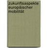 Zukunftsaspekte europäischer Mobilität door Johannes Klühspies