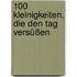 100 Kleinigkeiten, die den Tag versüßen