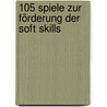 105 Spiele zur Förderung der Soft Skills door Tilo Benner
