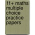 11+ Maths Multiple Choice Practice Papers