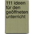 111 Ideen für den geöffneten Unterricht
