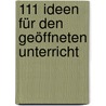 111 Ideen für den geöffneten Unterricht door Alexandra Ferrarÿ