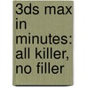 3ds Max in Minutes: All Killer, No Filler by Andrew Gahan