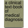 A Clinical Text-Book of Medical Diagnosis door Oswald Vierordt