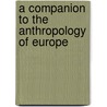 A Companion to the Anthropology of Europe by Jonas Frykman