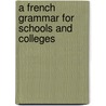 A French Grammar For Schools And Colleges by William Henry Fraser