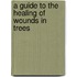 A Guide To The Healing Of Wounds In Trees