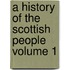 A History of the Scottish People Volume 1