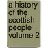 A History of the Scottish People Volume 2