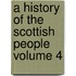 A History of the Scottish People Volume 4