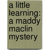 A Little Learning: A Maddy Maclin Mystery door Jane Tesh