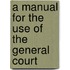 A Manual for the Use of the General Court